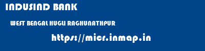 INDUSIND BANK  WEST BENGAL HUGLI RAGHUNATHPUR   micr code